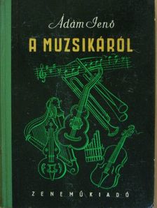 Ádám Jenő - A muzsikáról [antikvár]