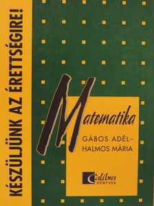 Gábos Adél - Készüljünk az érettségire! Matematika [antikvár]