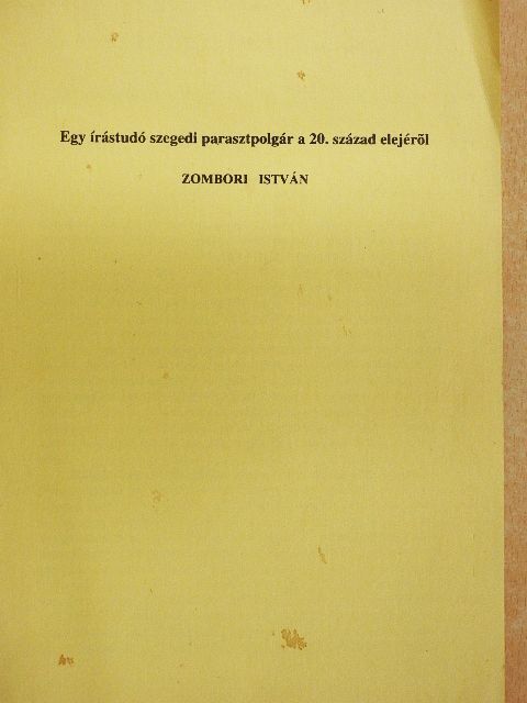 Zombori István - Egy írástudó szegedi parasztpolgár a 20. század elejéről [antikvár]