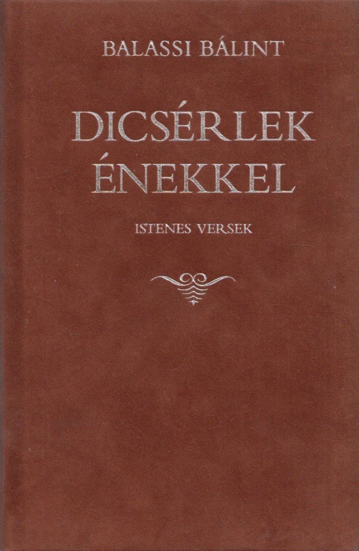 BALASSI BÁLINT - Dicsérlek énekkel [antikvár]