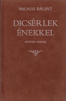 BALASSI BÁLINT - Dicsérlek énekkel [antikvár]