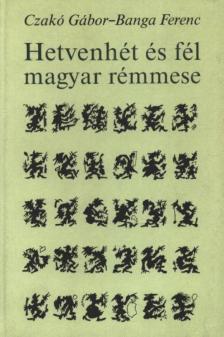 Czakó Gábor, Banga Ferenc - Hetvenhét és fél magyar rémmese [antikvár]