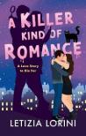 Letizia Lorini - A Killer Kind of Romance: A small-town, steamy romance with a deadly twist