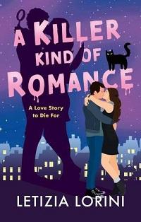 Letizia Lorini - A Killer Kind of Romance: A small-town, steamy romance with a deadly twist
