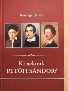 Reisinger János - Ki nekünk Petőfi Sándor? [antikvár]