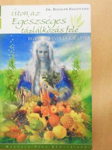 Dr. Rudolph Ballentine - Úton az egészséges táplálkozás felé [antikvár]