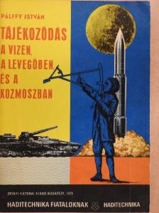 Pálffy István - Tájékozódás a vizen, a levegőben, és a kozmoszban [antikvár]