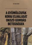 Dr. Vajna László - A gyümölcsfák korai elhalását okozó gombás betegségek [antikvár]