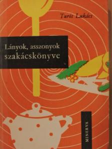 Turós Lukács - Lányok, asszonyok szakácskönyve [antikvár]