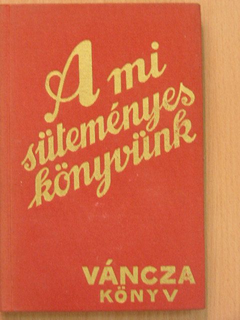 Váncza József - A mi süteményeskönyvünk [antikvár]