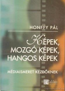 Honffy Pál - Képek, mozgó képek, hangos képek [antikvár]