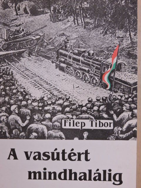 Filep Tibor - A vasútért mindhalálig [antikvár]