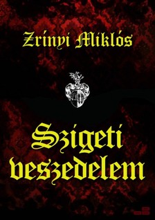 Zrínyi Miklós - Szigeti veszedelem [eKönyv: epub, mobi]
