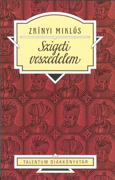 Zrínyi Miklós - Szigeti veszedelem - Talentum Diákkönyvtár