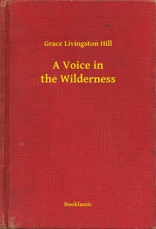 Livingston Hill Grace - A Voice in the Wilderness [eKönyv: epub, mobi]