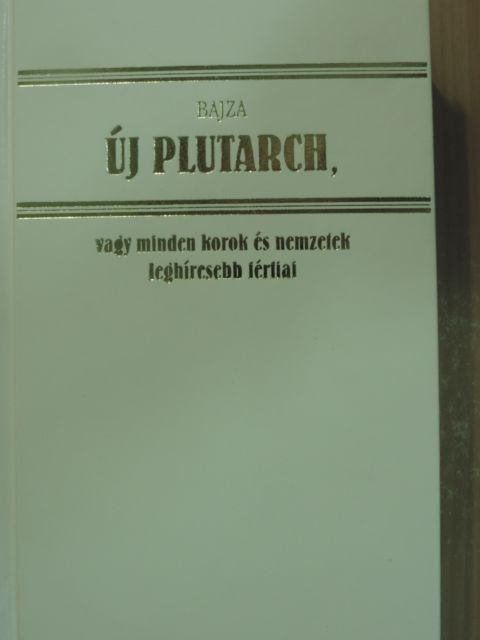 Bajza József - Új Plutarch, vagy minden korok és nemzetek leghíresebb férfiai és hölgyeinek arcz- és életrajza [antikvár]