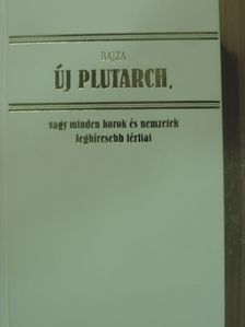 Bajza József - Új Plutarch, vagy minden korok és nemzetek leghíresebb férfiai és hölgyeinek arcz- és életrajza [antikvár]