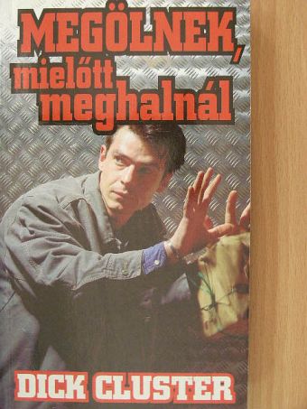 Dick Cluster - Megölnek, mielőtt meghalnál [antikvár]