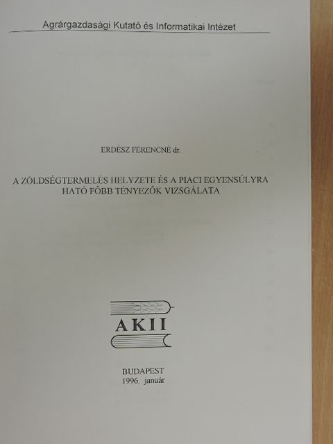 Dr. Erdész Ferencné - A zöldségtermelés helyzete és a piaci egyensúlyra ható főbb tényezők vizsgálata [antikvár]