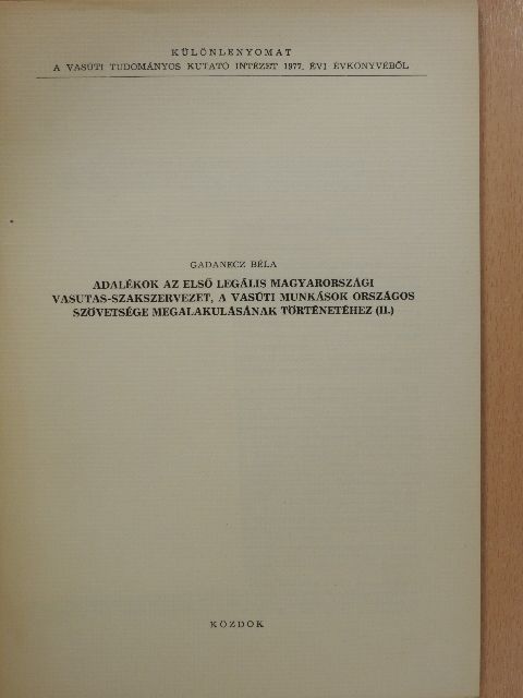 Gadanecz Béla - Adalékok az első legális magyarországi vasutas-szakszervezet, a vasúti munkások országos szövetsége megalakulásának történetéhez II. (dedikált példány) [antikvár]