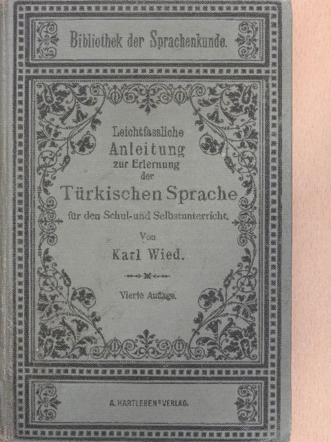 Karl Wied - Leichtfaßliche Anleitung zur Erlernung der Türkischen Sprache für den Schul- und Selbstunterricht [antikvár]