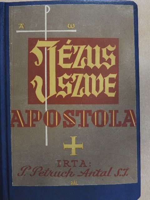 P. Petruch Antal - Jézus szive apostola [antikvár]