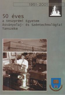 50 éves a Veszprémi Egyetem Ásványolaj- és Széntechnológiai Tanszéke [antikvár]