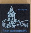 Bátyai Jenő - Torony alatti főmérnökök (minikönyv) (dedikált példány) [antikvár]
