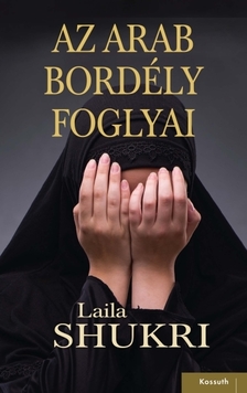 LAILA SHUKRI - Az arab bordély foglyai [eKönyv: epub, mobi]