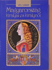 Vég Gábor - Magyarország királyai és királynői [antikvár]
