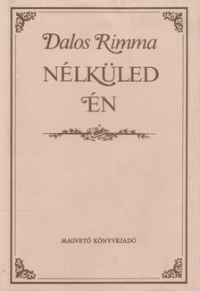 Dalos Rimma - Nélküled én [antikvár]