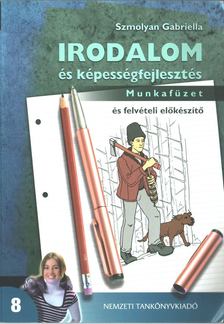 Szmolyan Gabriella - Irodalom és képességfejlesztés 8. - Munkafüzet és felvételi előkészítő [antikvár]