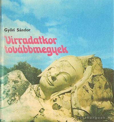 Győri Sándor - Virradatkor továbbmegyek [antikvár]