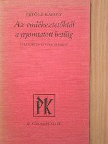 Petőcz Károly - Az emlékeztetőktől a nyomtatott betűig [antikvár]