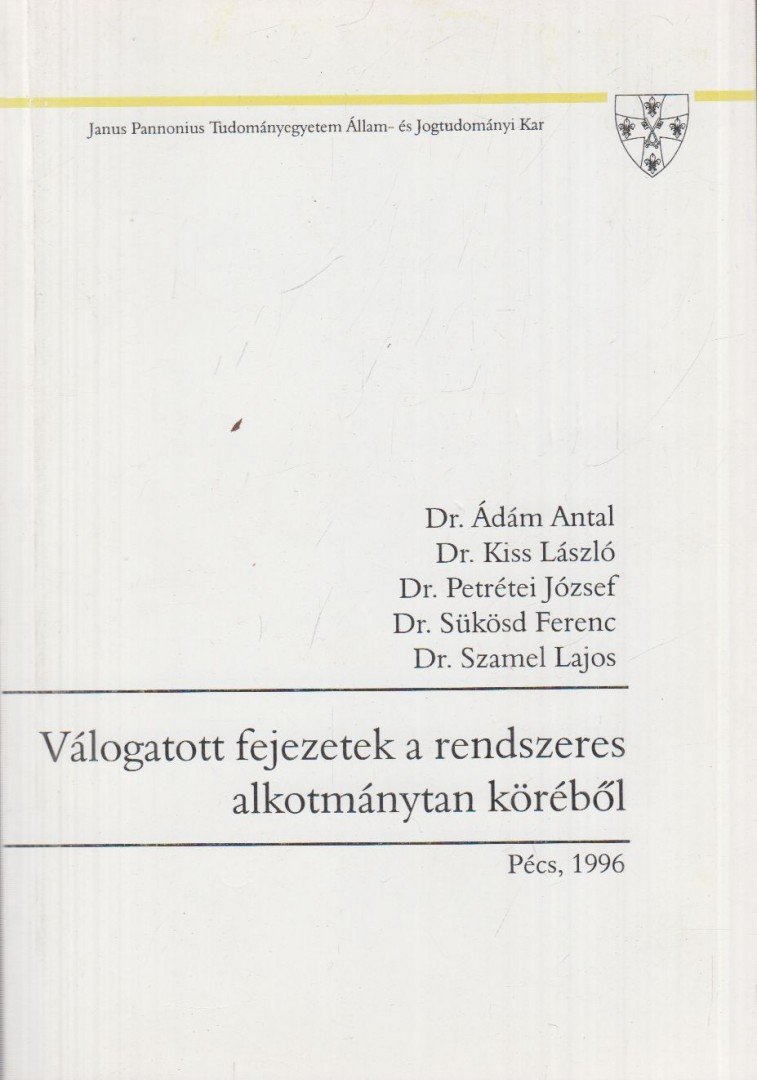 Ádám Antal dr., Dr. Kiss László, Petrétei József, Sükösd Ferenc Dr. (szerk.), Dr. Szamel Lajos - Válogatott fejezetek a rendszeres alkotmánytan köréből [antikvár]