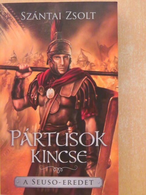 Szántai Zsolt - Pártusok kincse - A Seuso-eredet [antikvár]