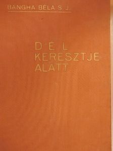 Bangha Béla - Dél keresztje alatt [antikvár]