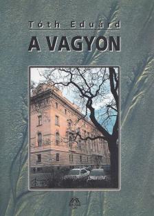 Tóth Eduárd - A vagyon [antikvár]