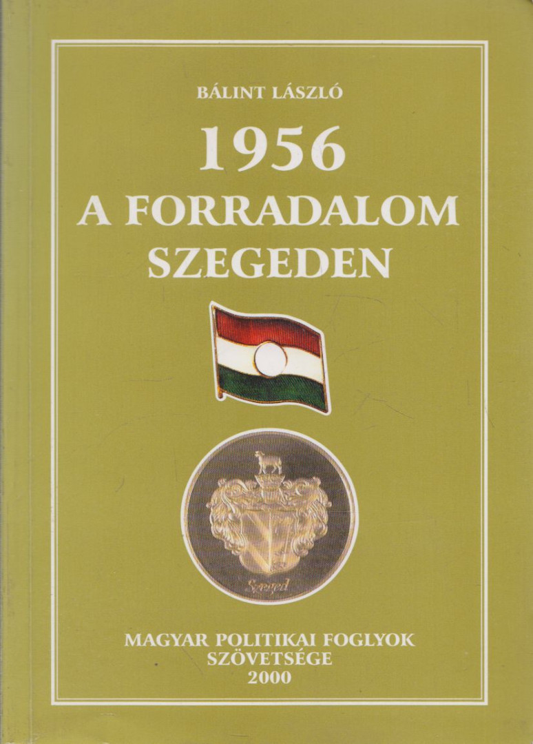 Bálint László - 1956 - a forradalom Szegeden [antikvár]