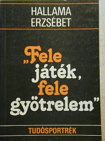 Hallama Erzsébet - "Fele játék, fele gyötrelem" [antikvár]