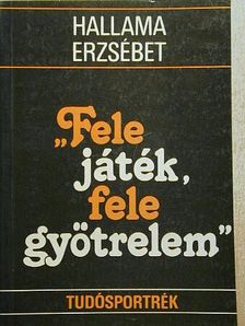 Hallama Erzsébet - "Fele játék, fele gyötrelem" [antikvár]