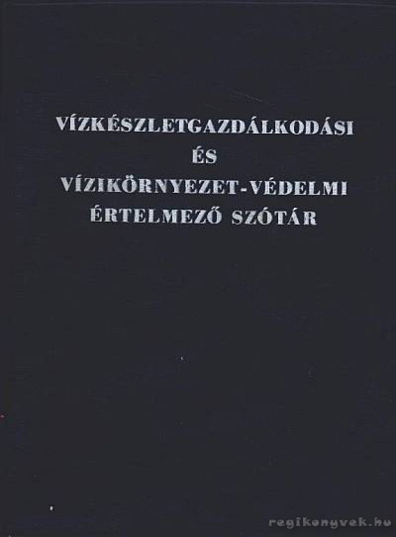 Kiss Rezsőné dr. - Vízkészletgazdálkodási és vízikörnyezet-védelemi értelmező szótár [antikvár]