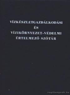 Kiss Rezsőné dr. - Vízkészletgazdálkodási és vízikörnyezet-védelemi értelmező szótár [antikvár]