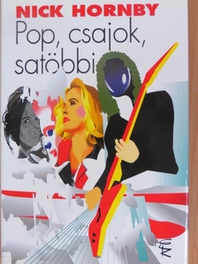 Nick Hornby - Pop, csajok, satöbbi [antikvár]