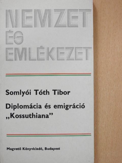 Somlyói Tóth Tibor - Diplomácia és emigráció "Kossuthiana" [antikvár]