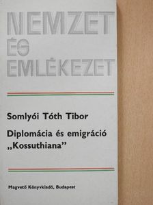 Somlyói Tóth Tibor - Diplomácia és emigráció "Kossuthiana" [antikvár]