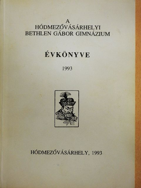 Czeglédi Sándor - A hódmezővásárhelyi Bethlen Gábor Gimnázium évkönyve 1993 [antikvár]