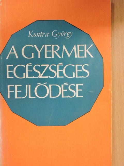 Kontra György - A gyermek egészséges fejlődése [antikvár]