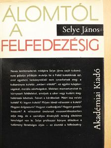 Selye János - Álomtól a felfedezésig [antikvár]