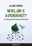 Alison Gopnik - Neveljük-e a gyerekeket? [antikvár]